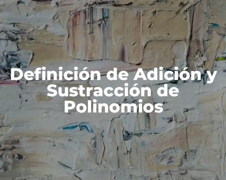 Definición de Adición y Sustracción de Polinomios