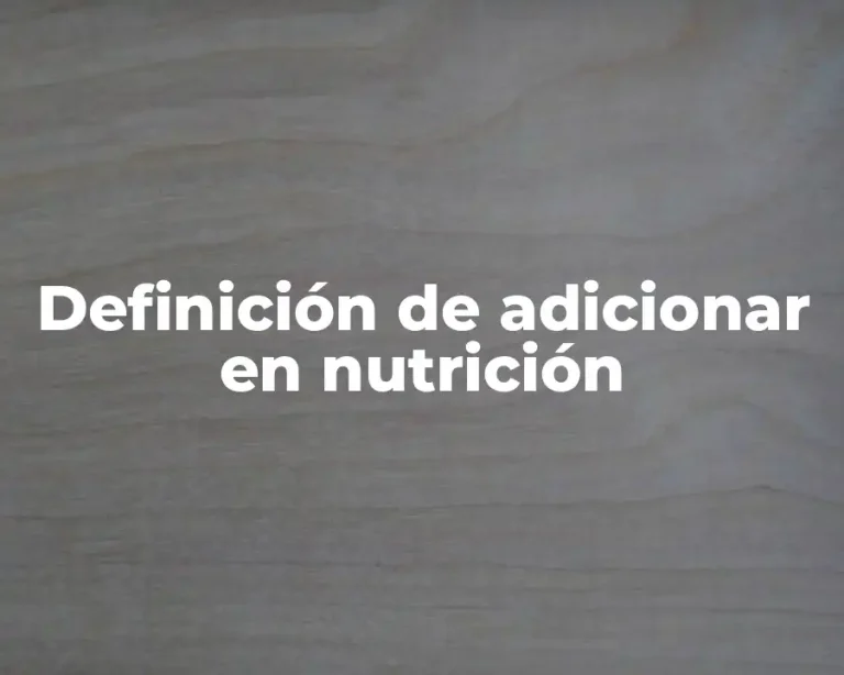 Definición de adicionar en nutrición