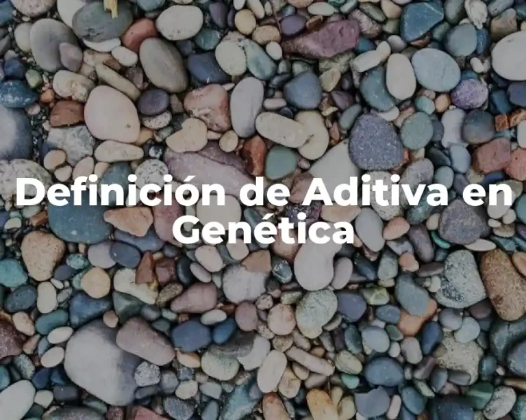 Definición de Aditiva en Genética