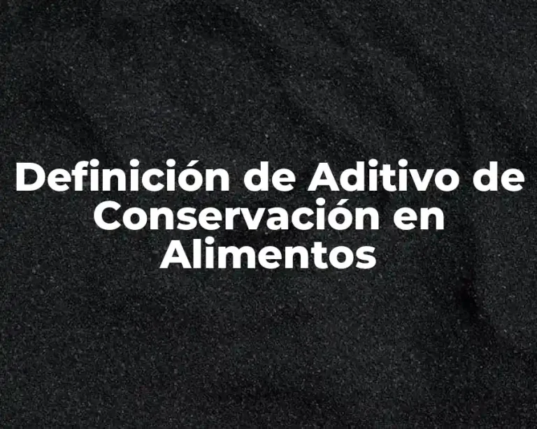 Definición de Aditivo de Conservación en Alimentos
