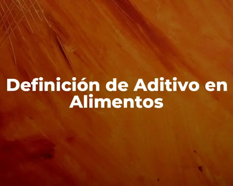 Definición de Aditivo en Alimentos