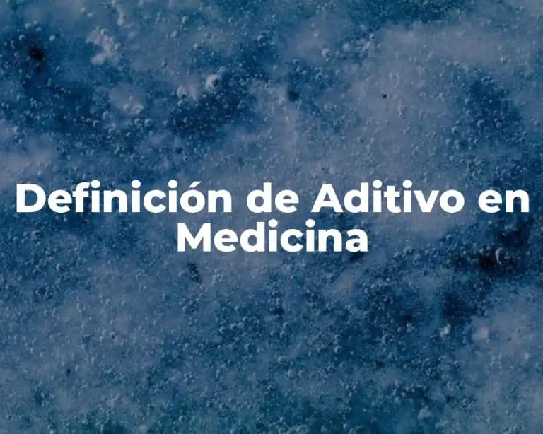 Definición de Aditivo en Medicina