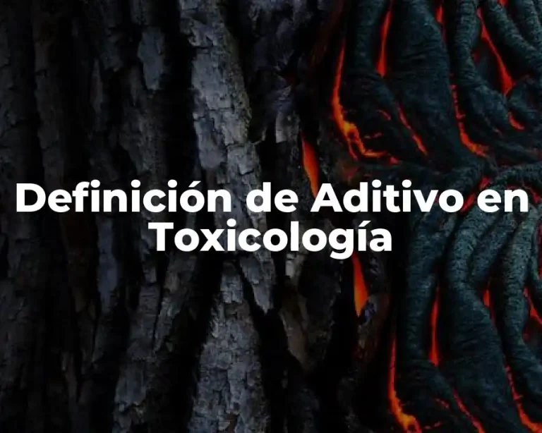 Definición de Aditivo en Toxicología