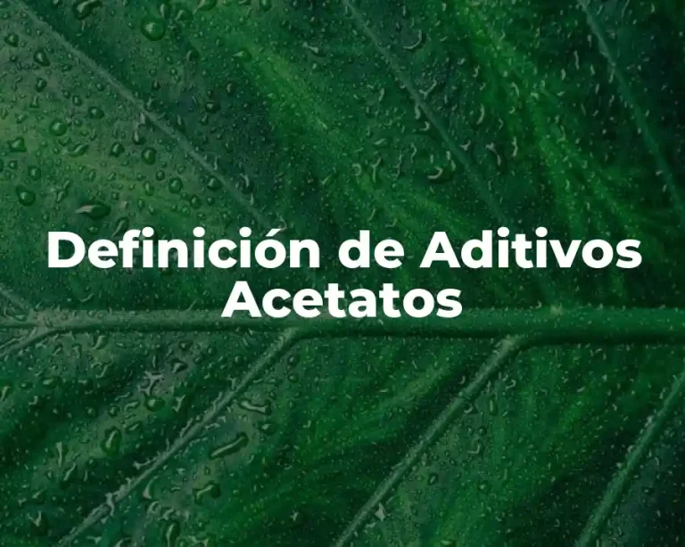Definición de Aditivos Acetatos