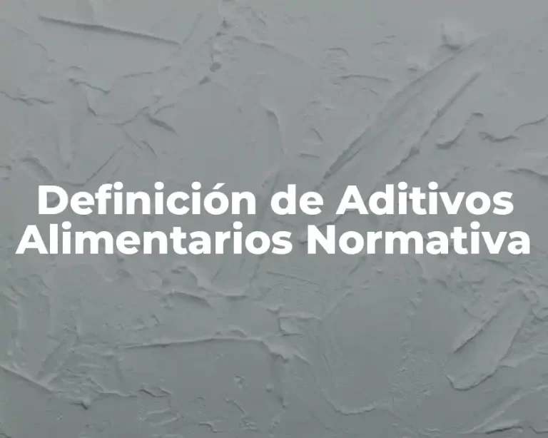 Definición de Aditivos Alimentarios Normativa