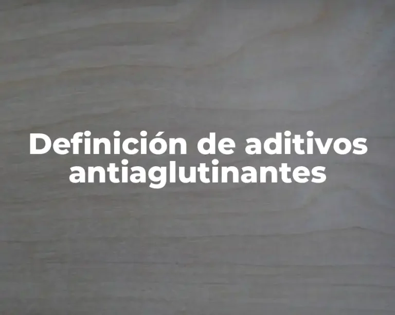 Definición de aditivos antiaglutinantes