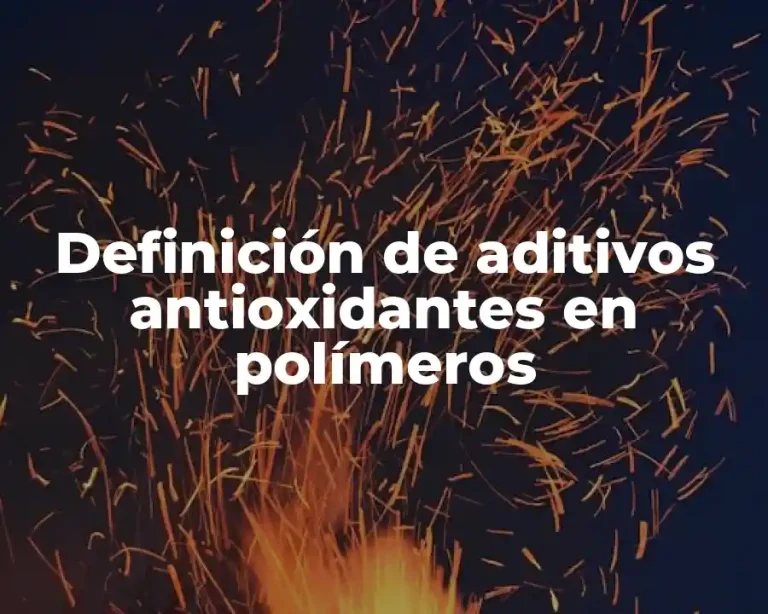 Definición de aditivos antioxidantes en polímeros