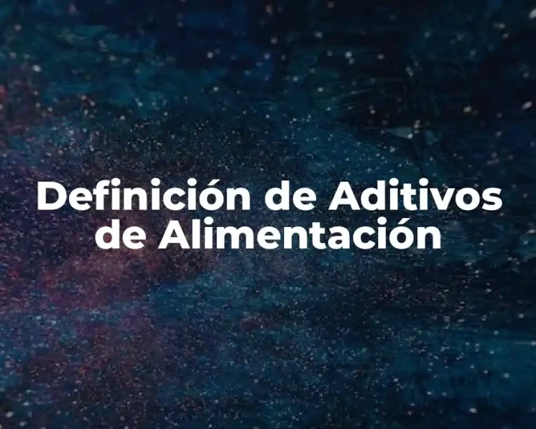 Definición de Aditivos de Alimentación