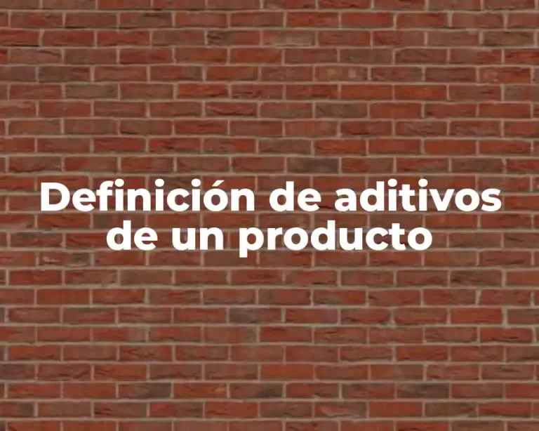 Definición de aditivos de un producto