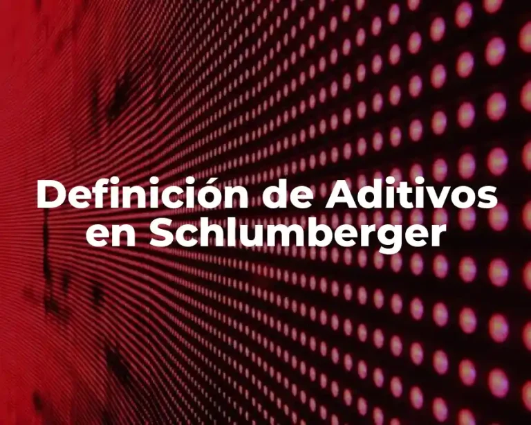 Definición de Aditivos en Schlumberger