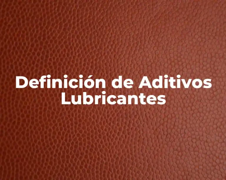 Definición de Aditivos Lubricantes
