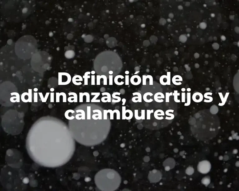 Definición de adivinanzas, acertijos y calambures