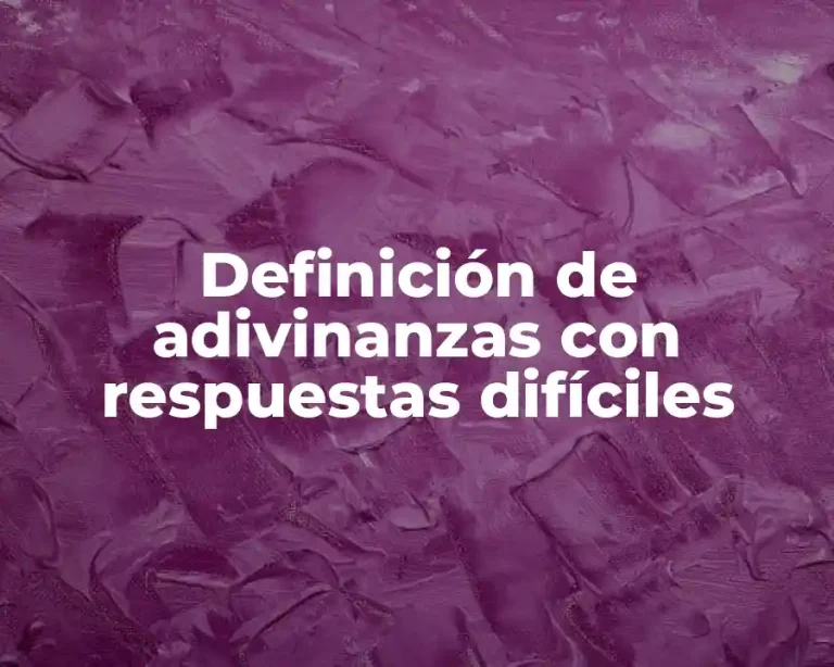 Definición de adivinanzas con respuestas difíciles