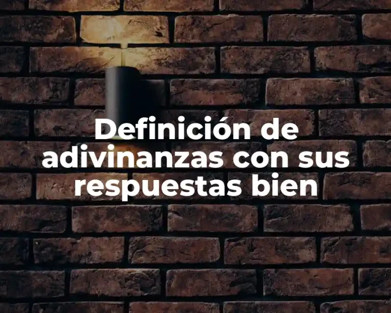 Definición de adivinanzas con sus respuestas bien