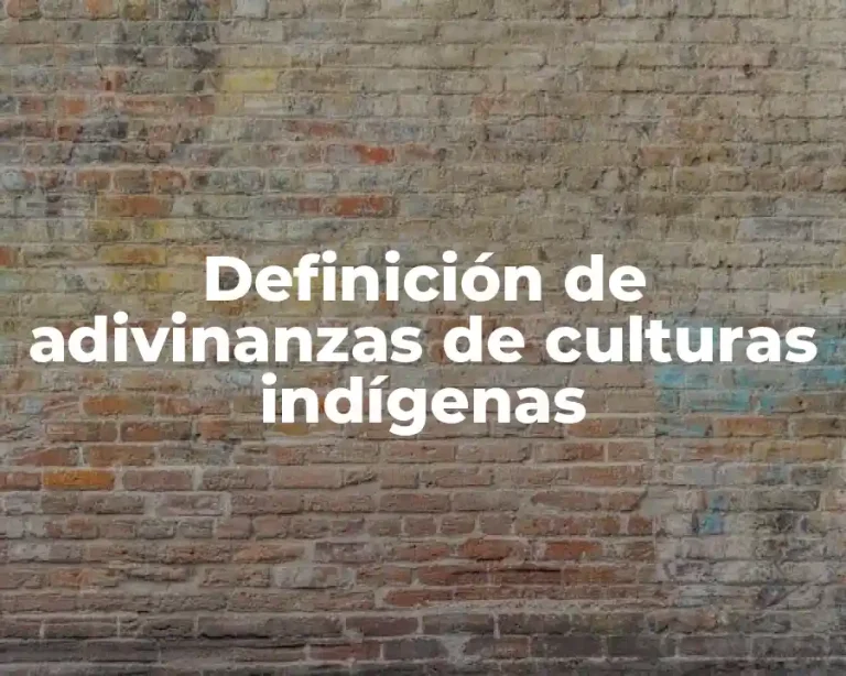 Definición de adivinanzas de culturas indígenas