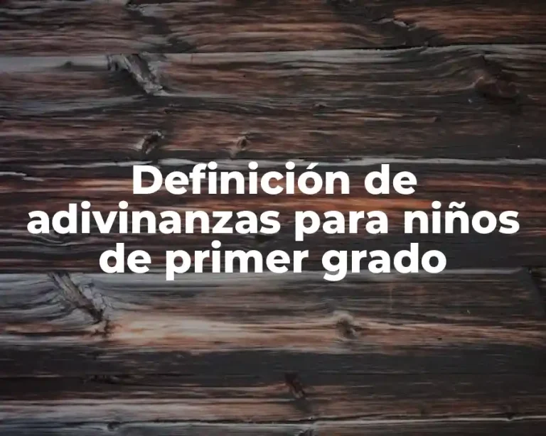 Definición de adivinanzas para niños de primer grado