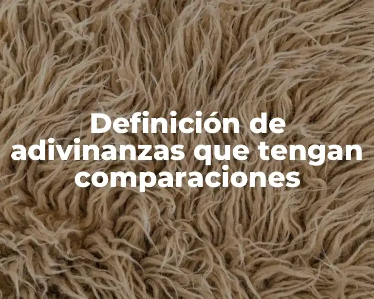 Definición de adivinanzas que tengan comparaciones