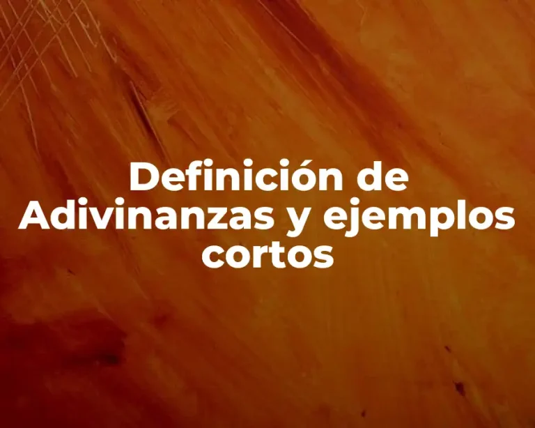 Definición de Adivinanzas y ejemplos cortos