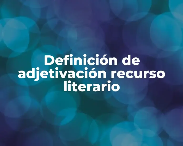 Definición de adjetivación recurso literario