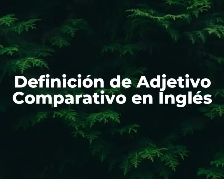 Definición de Adjetivo Comparativo en Inglés