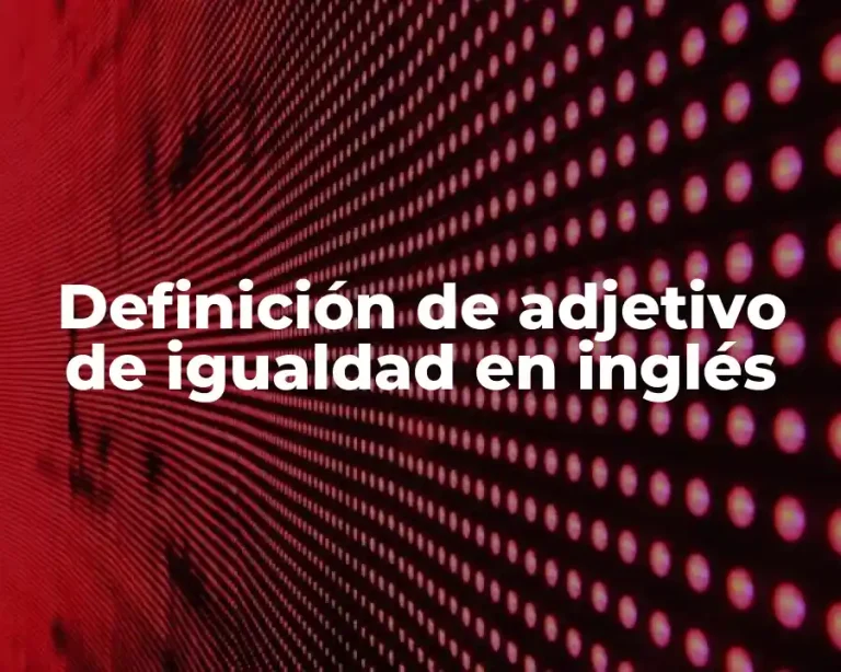 Definición de adjetivo de igualdad en inglés