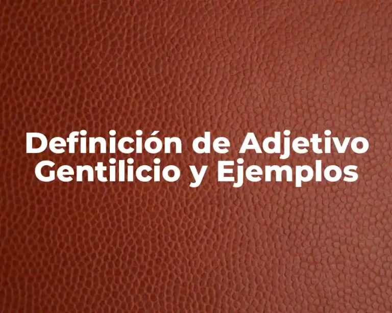 Definición de Adjetivo Gentilicio y Ejemplos