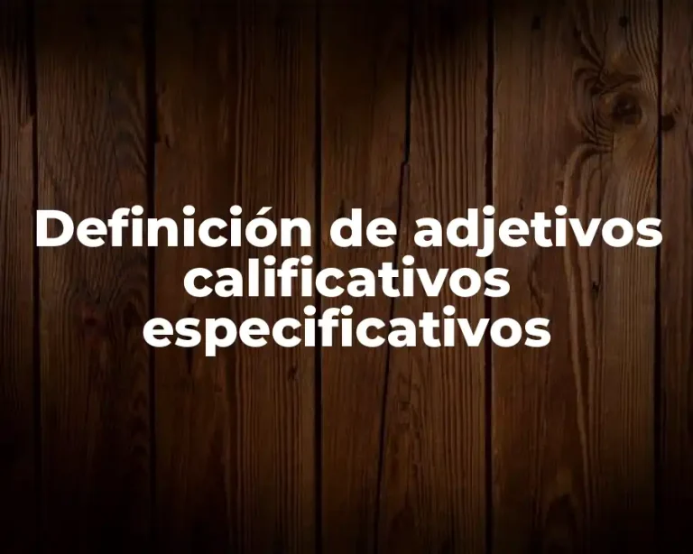 Definición de adjetivos calificativos especificativos