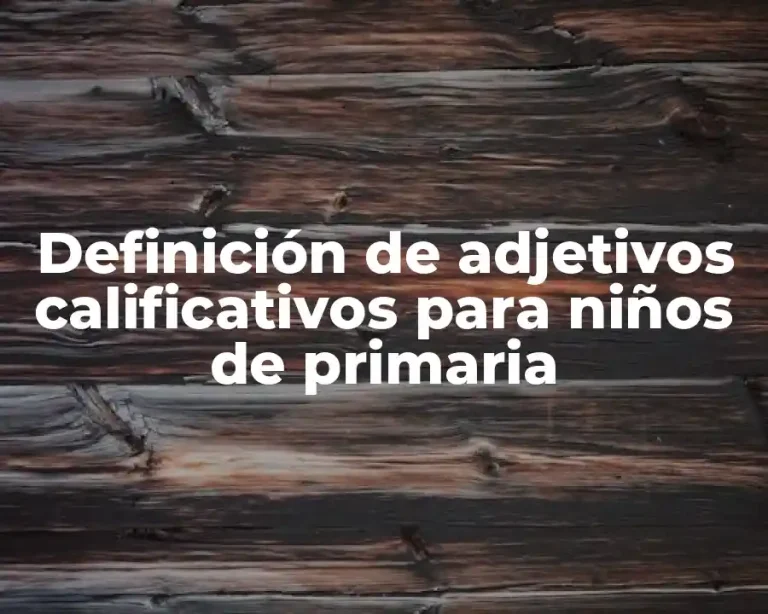 Definición de adjetivos calificativos para niños de primaria