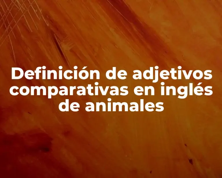 Definición de adjetivos comparativas en inglés de animales