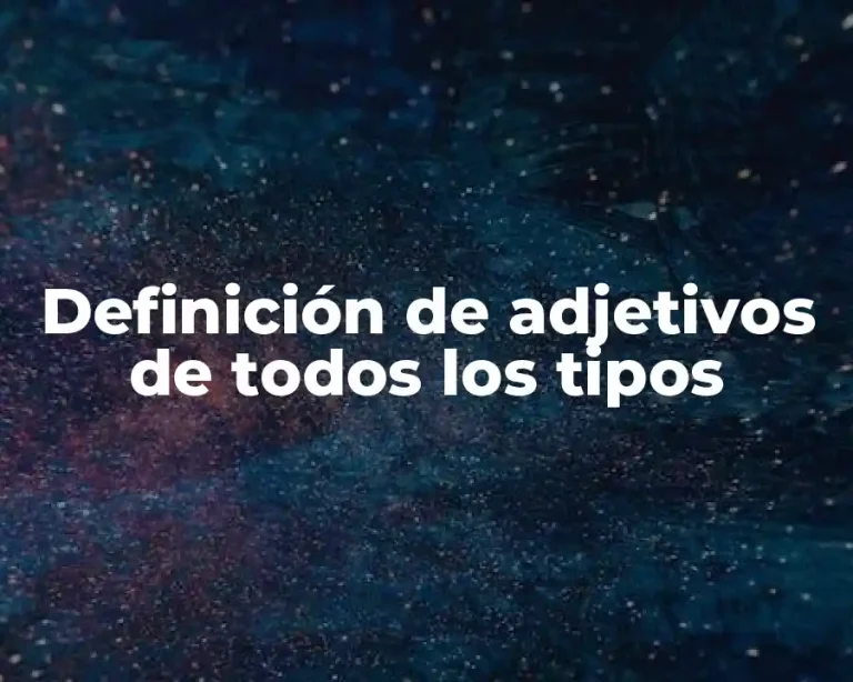 Definición de adjetivos de todos los tipos