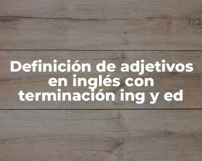 Definición de adjetivos en inglés con terminación ing y ed