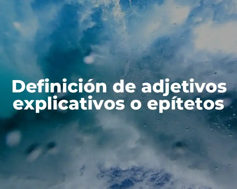 Definición de adjetivos explicativos o epítetos