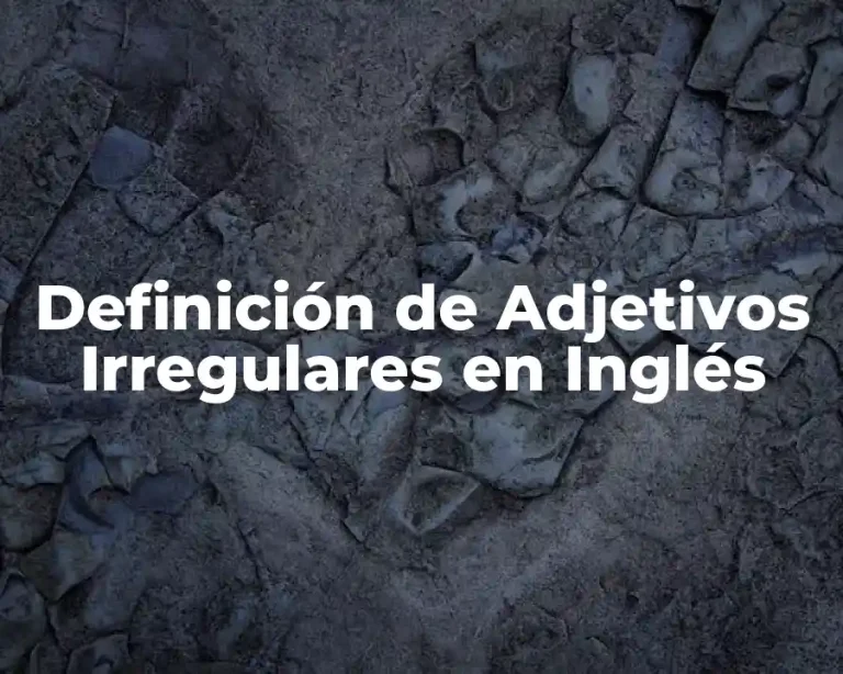 Definición de Adjetivos Irregulares en Inglés