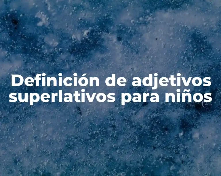 Definición de adjetivos superlativos para niños