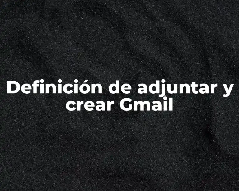 Definición de adjuntar y crear Gmail