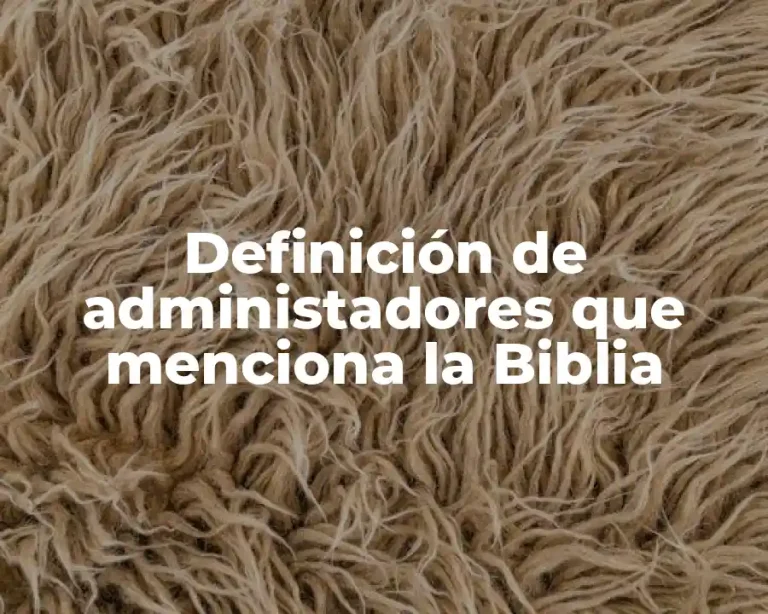 Definición de administadores que menciona la Biblia