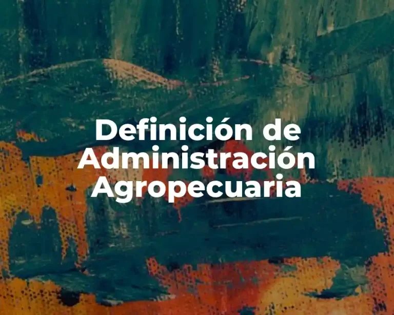 Definición de Administración Agropecuaria