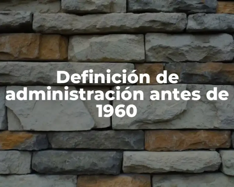 Definición de administración antes de 1960