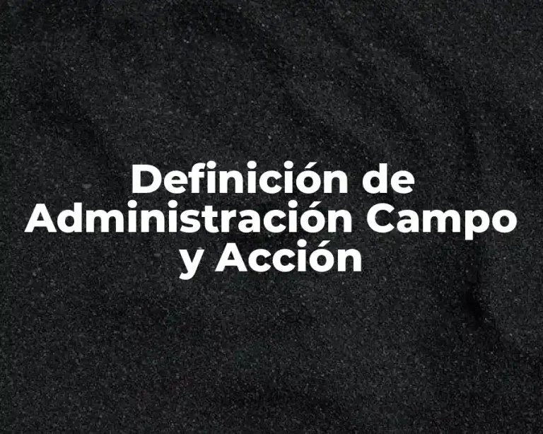 Definición de Administración Campo y Acción