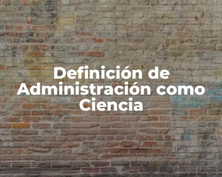 Definición de Administración como Ciencia