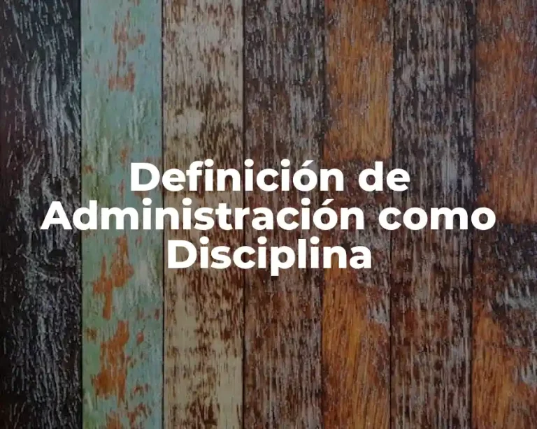 Definición de Administración como Disciplina