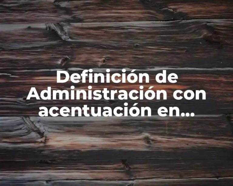 Definición de Administración con acentuación en empresas