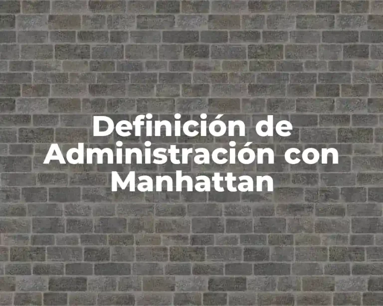Definición de Administración con Manhattan