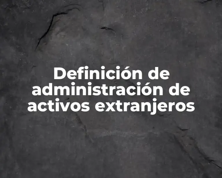Definición de administración de activos extranjeros