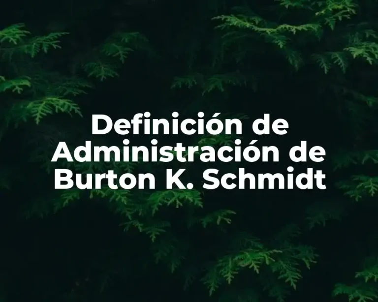 Definición de Administración de Burton K. Schmidt