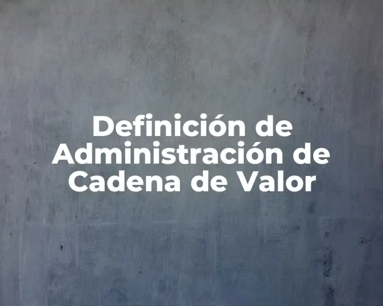 Definición de Administración de Cadena de Valor