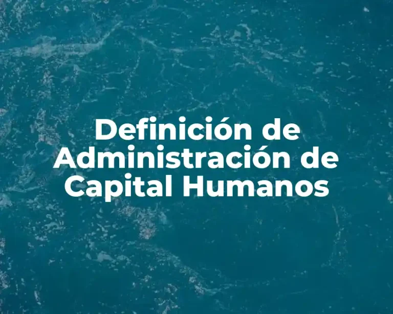 Definición de Administración de Capital Humanos