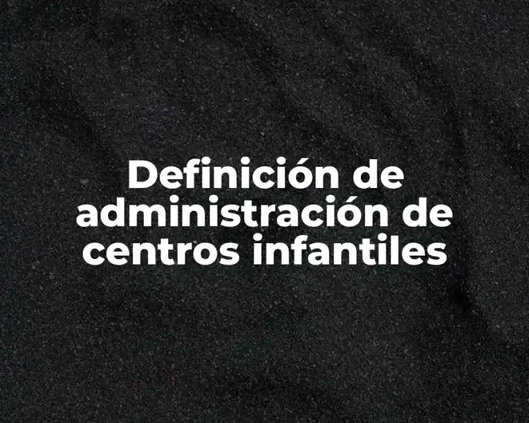 Definición de administración de centros infantiles