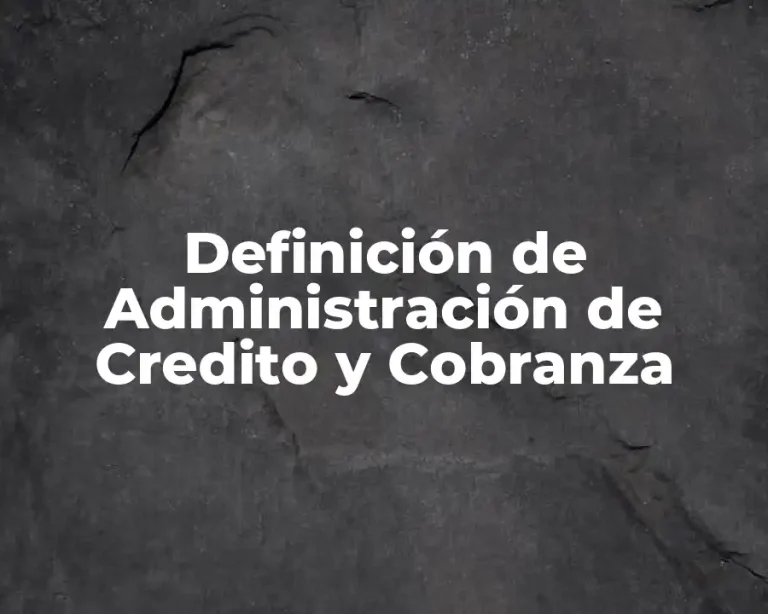 Definición de Administración de Credito y Cobranza
