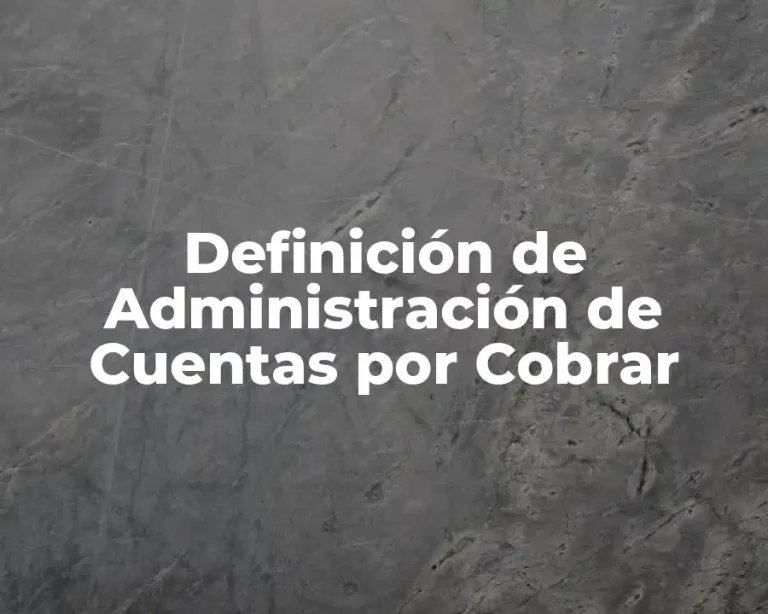 Definición de Administración de Cuentas por Cobrar